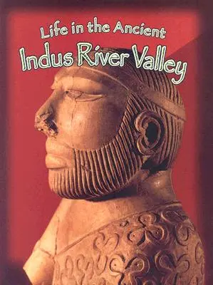 Viața în vechea vale a râului Indus - Life in the Ancient Indus River Valley