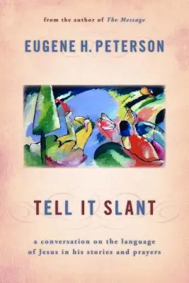 Tell It Slant: O conversație despre limbajul lui Isus în povestirile și rugăciunile Sale - Tell It Slant: A Conversation on the Language of Jesus in His Stories and Prayers