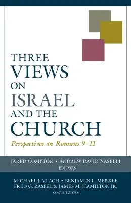 Trei viziuni asupra Israelului și Bisericii: Perspective asupra romanilor 9-11 - Three Views on Israel and the Church: Perspectives on Romans 9-11