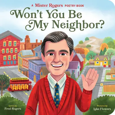 Won't You Be My Neighbor?: O carte de poezii Mister Rogers - Won't You Be My Neighbor?: A Mister Rogers Poetry Book