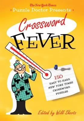 The New York Times Puzzle Doctor Presents Crossword Fever: 150 de cuvinte încrucișate New York Times de la ușor la greu - The New York Times Puzzle Doctor Presents Crossword Fever: 150 Easy to Hard New York Times Crossword Puzzles