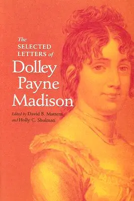 Scrisori selectate de Dolley Payne Madison - The Selected Letters of Dolley Payne Madison