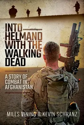 Into Helmand with the Walking Dead: O poveste de luptă în Afganistan - Into Helmand with the Walking Dead: A Story of Combat in Afghanistan