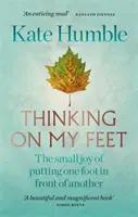 Thinking on My Feet - Mica bucurie de a pune un picior în fața altuia - Thinking on My Feet - The small joy of putting one foot in front of another