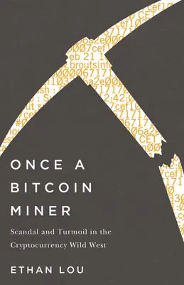 Once a Bitcoin Miner: Scandal și agitație în vestul sălbatic al criptomonedei - Once a Bitcoin Miner: Scandal and Turmoil in the Cryptocurrency Wild West