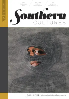Southern Cultures: Sudul aboliționist: Volume 27, Number 3 - Fall 2021 Issue - Southern Cultures: The Abolitionist South: Volume 27, Number 3 - Fall 2021 Issue