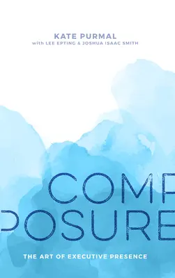 Composure: Arta prezenței executive - Composure: The Art of Executive Presence