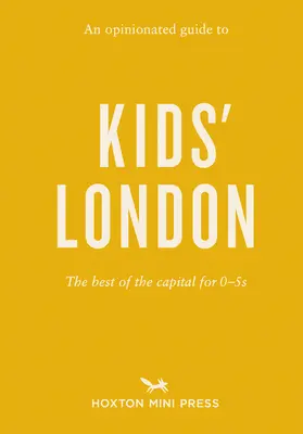 Un ghid de opinie al Londrei pentru copii: Cele mai bune lucruri din capitală pentru copiii de 0-5 ani - An Opinionated Guide to Kids' London: The Best of the Capital for 0-5s
