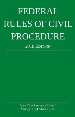 Regulile federale de procedură civilă; ediția 2018 - Federal Rules of Civil Procedure; 2018 Edition