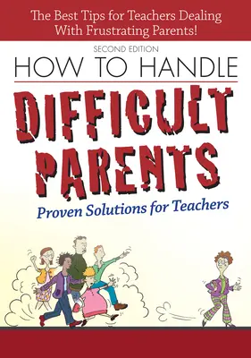 Cum să te descurci cu părinții dificili: Soluții dovedite pentru profesori - How to Handle Difficult Parents: Proven Solutions for Teachers