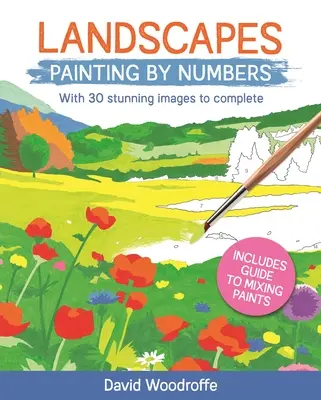 Peisaje Pictură după numere: Cu 30 de imagini uimitoare de completat. Include ghid pentru amestecarea vopselelor - Landscapes Painting by Numbers: With 30 Stunning Images to Complete. Includes Guide to Mixing Paints