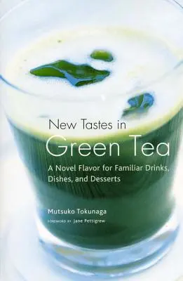 Gusturi noi în ceaiul verde: O aromă nouă pentru băuturi, mâncăruri și deserturi familiare - New Tastes in Green Tea: A Novel Flavor for Familiar Drinks, Dishes, and Desserts