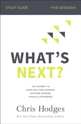 Ce urmează? Ghid de studiu: Călătoria pentru a-L cunoaște pe Dumnezeu, a găsi libertatea, a descoperi scopul și a face o diferență - What's Next? Study Guide: The Journey to Know God, Find Freedom, Discover Purpose, and Make a Difference