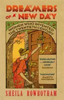 Visătoare ale unei noi zile: Femeile care au inventat secolul XX - Dreamers of a New Day: Women Who Invented the Twentieth Century