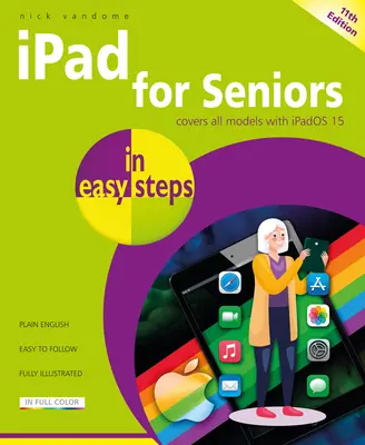 iPad pentru seniori în pași simpli: Acoperă toate modelele cu Ipados 15 - iPad for Seniors in Easy Steps: Covers All Models with Ipados 15