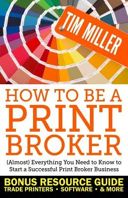 How to Be a Print Broker: (Aproape) tot ce trebuie să știi pentru a începe o afacere de succes cu brokeri de presă - How to Be a Print Broker: (Almost) Everything You Need to Know to Start a Successful Print Broker Business