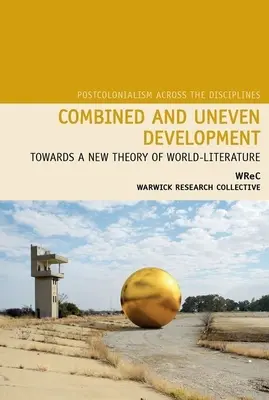 Dezvoltare combinată și inegală: Către o nouă teorie a literaturii mondiale - Combined and Uneven Development: Towards a New Theory of World-Literature
