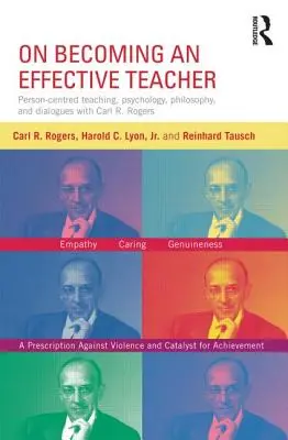Despre cum să devii un profesor eficient: Predarea centrată pe persoană, psihologie, filosofie și dialoguri cu Carl R. Rogers și Harold Lyon - On Becoming an Effective Teacher: Person-Centered Teaching, Psychology, Philosophy, and Dialogues with Carl R. Rogers and Harold Lyon