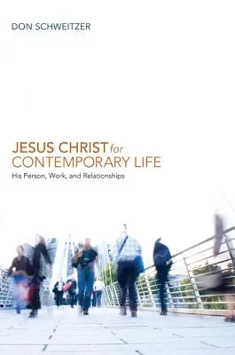 Iisus Hristos pentru viața contemporană: Persoana, opera și relațiile Sale - Jesus Christ for Contemporary Life: His Person, Work, and Relationships