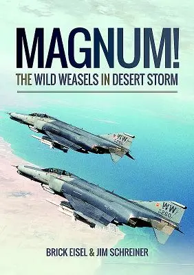 Magnum! nevăstuicile sălbatice în Furtuna deșertului: Eliminarea apărării aeriene a Irakului - Magnum! the Wild Weasels in Desert Storm: The Elimination of Iraq's Air Defence