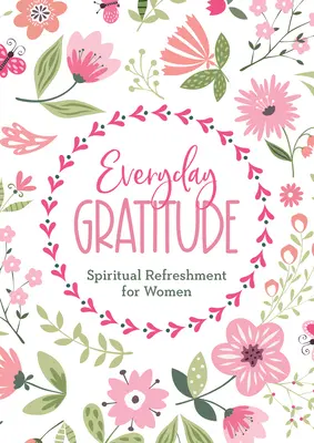 Recunoștința de zi cu zi: Reîmprospătare spirituală pentru femei - Everyday Gratitude: Spiritual Refreshment for Women