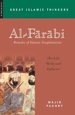 Al-Farabi, fondatorul neoplatonismului islamic: viața, opera și influența sa - Al-Farabi, Founder of Islamic Neoplatonism: His Life, Works and Influence