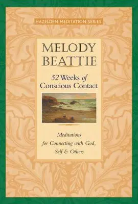 52 de săptămâni de contact conștient: Meditații pentru conectarea cu Dumnezeu, cu sine și cu ceilalți - 52 Weeks of Conscious Contact: Meditations for Connecting with God, Self, and Others
