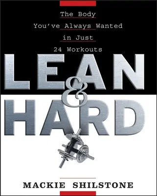 Lean and Hard: The Body Youve Always Wanted în doar 24 de antrenamente - Lean and Hard: The Body Youve Always Wanted in Just 24 Workouts