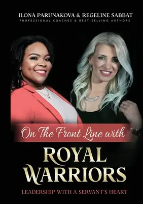În prima linie cu războinicii regali: Leadership with a Servant's Heart - On the Front Line with Royal Warriors: Leadership with a Servant's Heart