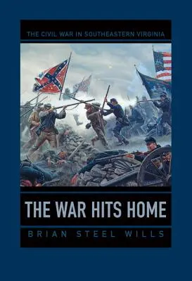 Războiul lovește acasă: Războiul Civil în sud-estul Virginiei - The War Hits Home: The Civil War in Southeastern Virginia