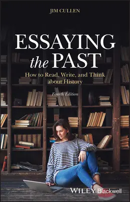 Essaying the Past: Cum să citești, să scrii și să gândești despre istorie - Essaying the Past: How to Read, Write, and Think about History