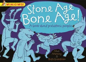 Wonderwise: Epoca de piatră Epoca oaselor!: o carte despre oamenii preistorici - Wonderwise: Stone Age Bone Age!: a book about prehistoric people