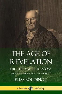Epoca Revelației: Sau „Epoca rațiunii”, arătată a fi o epocă a infidelității - The Age of Revelation: Or 'The Age of Reason', Shewen To Be an Age of Infidelity