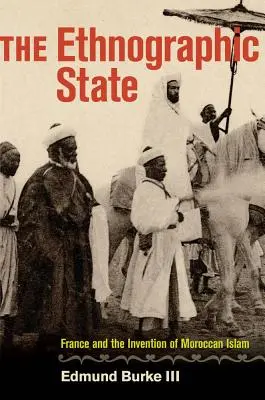 The Ethnographic State: Franța și inventarea islamului marocan - The Ethnographic State: France and the Invention of Moroccan Islam