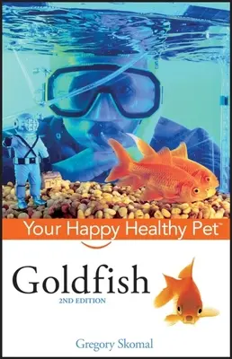 Peștișorul auriu: Animalul tău de companie fericit și sănătos - Goldfish: Your Happy Healthy Pet
