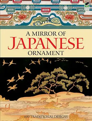 O oglindă de ornamente japoneze: 600 de modele tradiționale - A Mirror of Japanese Ornament: 600 Traditional Designs