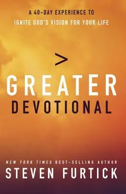 Greater Devotional: O experiență de patruzeci de zile pentru a aprinde viziunea lui Dumnezeu pentru viața ta - Greater Devotional: A Forty-Day Experience to Ignite God's Vision for Your Life