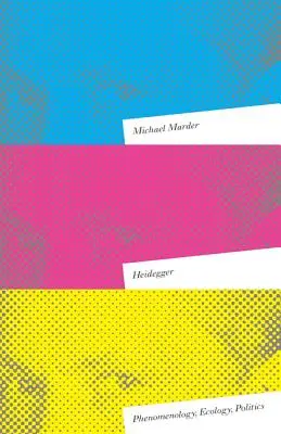 Heidegger: Fenomenologie, ecologie, politică - Heidegger: Phenomenology, Ecology, Politics