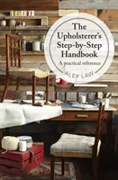 Upholsterer's Step-by-Step Handbook - O referință practică - Upholsterer's Step-by-Step Handbook - A practical reference