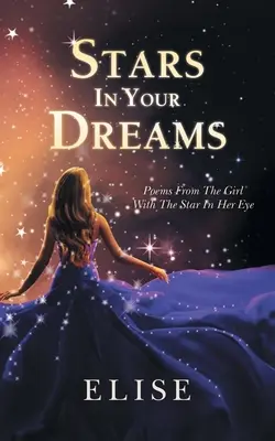 Stele în visele tale: Poezii de la fata cu stea în ochi - Stars In Your Dreams: Poems From The Girl With The Star In Her Eye