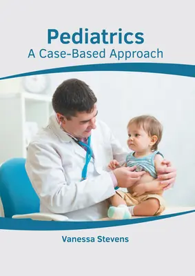 Pediatrie: A Case-Based Approach (O abordare bazată pe cazuri) - Pediatrics: A Case-Based Approach
