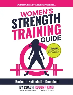 Women's Strength Training Guide: Antrenament cu greutăți, Kettlebell și haltere pentru femei - Women's Strength Training Guide: Barbell, Kettlebell & Dumbbell Training For Women
