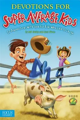 Devoțiuni pentru copii super medii, Cartea 2: 30 de aventuri cu Dumnezeu pentru copiii cărora le place să râdă - Devotions for Super Average Kids, Book 2: 30 Adventures with God for Kids Who Like to Laugh