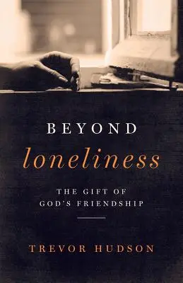 Dincolo de singurătate: Darul prieteniei lui Dumnezeu - Beyond Loneliness: The Gift of God's Friendship