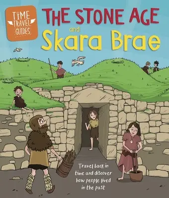 Ghiduri de călătorie în timp: Epoca de piatră și Skara Brae - Time Travel Guides: The Stone Age and Skara Brae