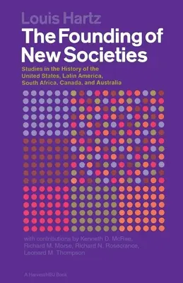 Fondarea noilor societăți: Studies in the History of the United States, Latin America, South Africa, Canada, and Australia - The Founding of New Societies: Studies in the History of the United States, Latin America, South Africa, Canada, and Australia