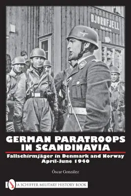 Parașutiști germani în Scandinavia: Fallschirmjger în Danemarca și Norvegia aprilie-iunie 1940 - German Paratroops in Scandinavia: Fallschirmjger in Denmark and Norway April-June 1940