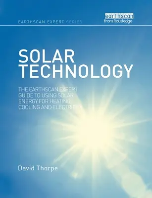 Tehnologie solară: Ghidul Earthscan Expert pentru utilizarea energiei solare pentru încălzire, răcire și electricitate - Solar Technology: The Earthscan Expert Guide to Using Solar Energy for Heating, Cooling and Electricity