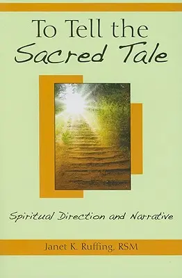 A spune povestea sacră: Direcție spirituală și narațiune - To Tell the Sacred Tale: Spiritual Direction and Narrative