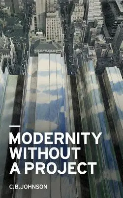 Modernitatea fără un proiect: Eseu despre vidul numit contemporaneitate - Modernity Without a Project: Essay on the Void Called Contemporary